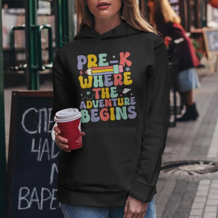 Pre-K Where The Adventure Begins First Day Of Prek Groovy Women Hoodie